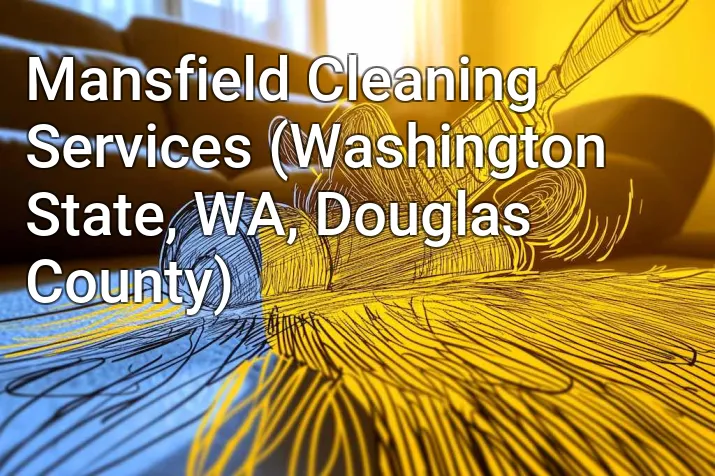 Mansfield Cleaning Services (Washington State, WA, Douglas County)