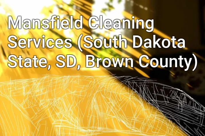 Mansfield Cleaning Services (South Dakota State, SD, Brown County)