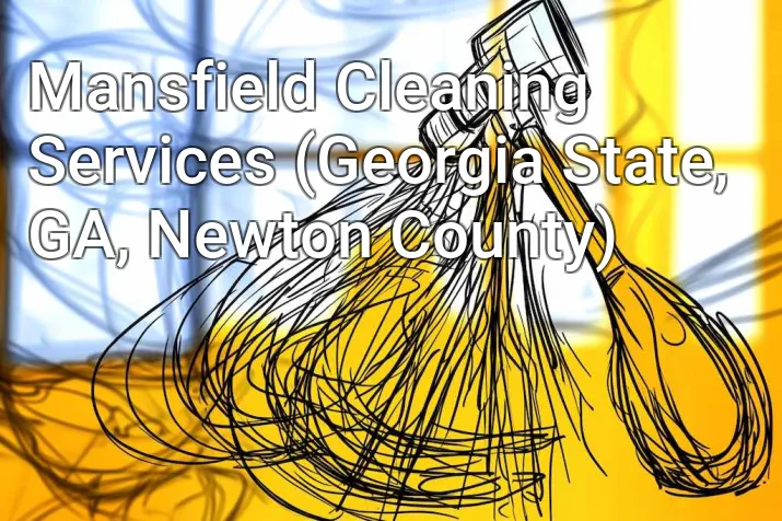 Mansfield Cleaning Services (Georgia State, GA, Newton County)