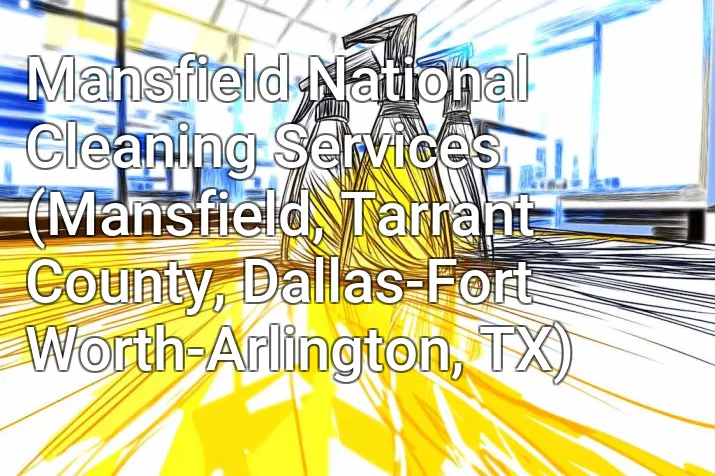 Mansfield National Cleaning Services (Mansfield, Tarrant County, Dallas-Fort Worth-Arlington, TX)