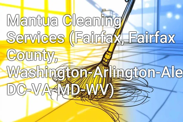 Mantua Cleaning Services (Fairfax, Fairfax County, Washington-Arlington-Alexandria, DC-VA-MD-WV)
