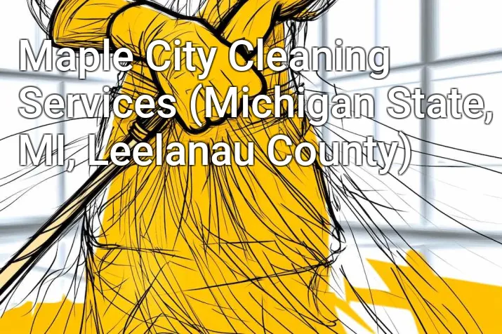 Maple City Cleaning Services (Michigan State, MI, Leelanau County)