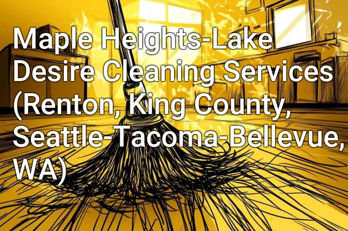 Maple Heights-Lake Desire Cleaning Services (Renton, King County, Seattle-Tacoma-Bellevue, WA)