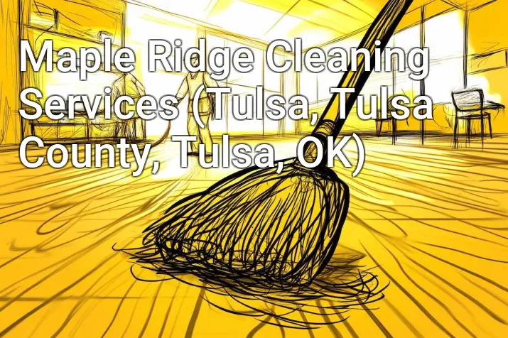 Maple Ridge Cleaning Services (Tulsa, Tulsa County, Tulsa, OK)
