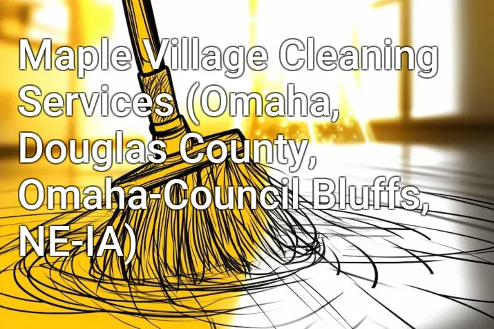 Maple Village Cleaning Services (Omaha, Douglas County, Omaha-Council Bluffs, NE-IA)