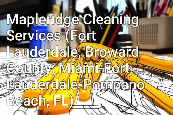Mapleridge Cleaning Services (Fort Lauderdale, Broward County, Miami-Fort Lauderdale-Pompano Beach, FL)