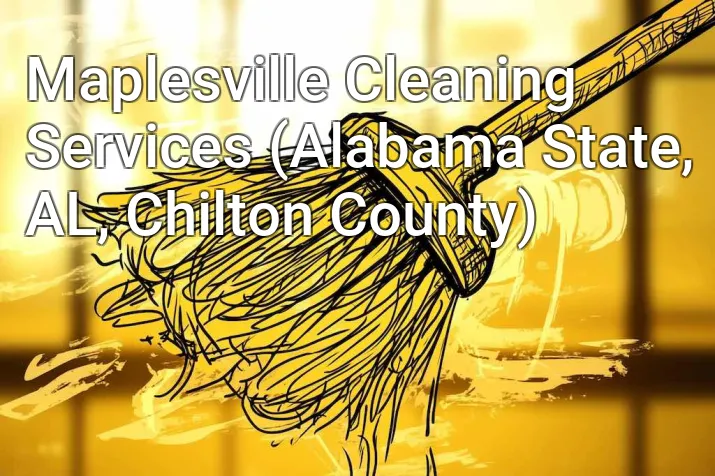 Maplesville Cleaning Services (Alabama State, AL, Chilton County)