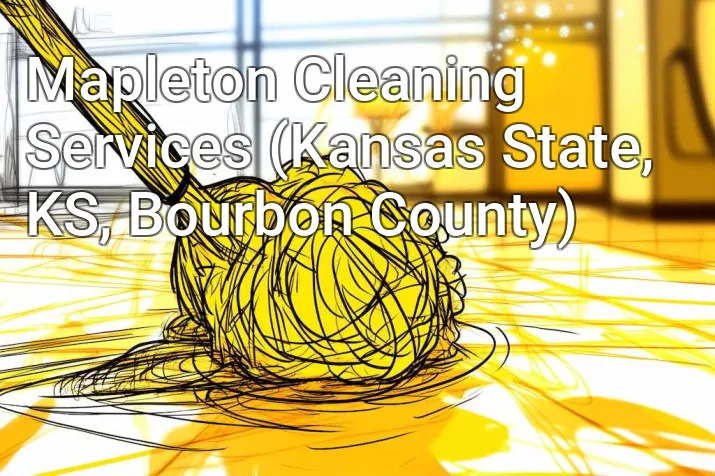Mapleton Cleaning Services (Kansas State, KS, Bourbon County)