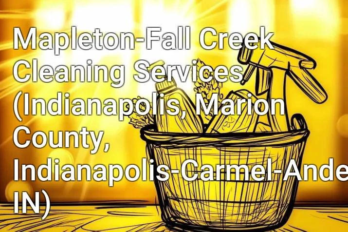 Mapleton-Fall Creek Cleaning Services (Indianapolis, Marion County, Indianapolis-Carmel-Anderson, IN)