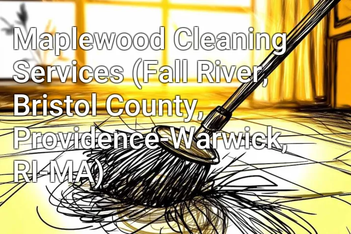 Maplewood Cleaning Services (Fall River, Bristol County, Providence-Warwick, RI-MA)
