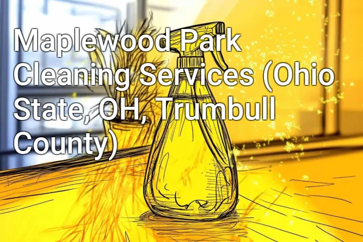 Maplewood Park Cleaning Services (Ohio State, OH, Trumbull County)