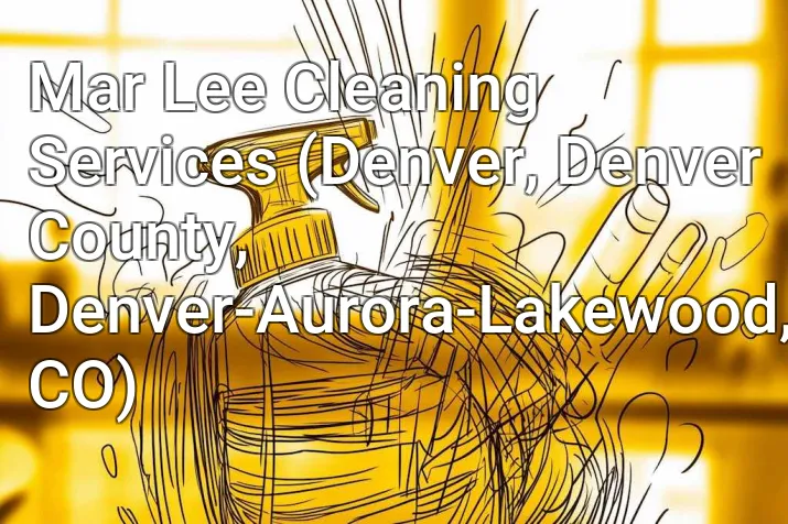 Mar Lee Cleaning Services (Denver, Denver County, Denver-Aurora-Lakewood, CO)