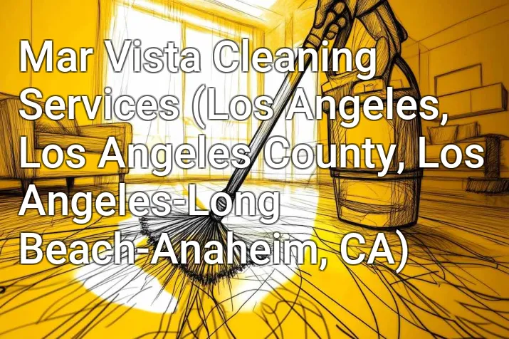 Mar Vista Cleaning Services (Los Angeles, Los Angeles County, Los Angeles-Long Beach-Anaheim, CA)