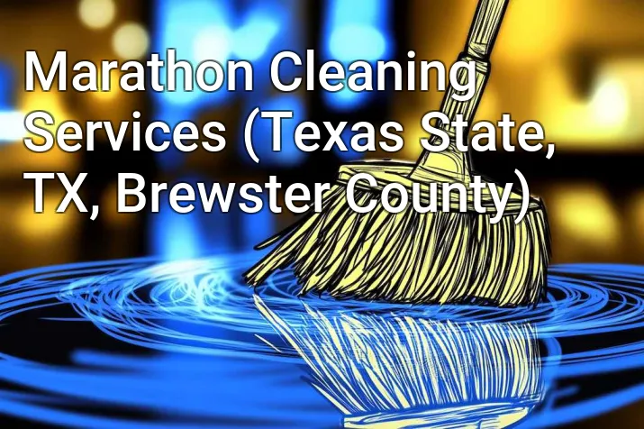 Marathon Cleaning Services (Texas State, TX, Brewster County)