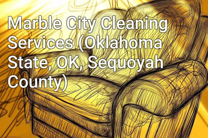 Marble City Cleaning Services (Oklahoma State, OK, Sequoyah County)