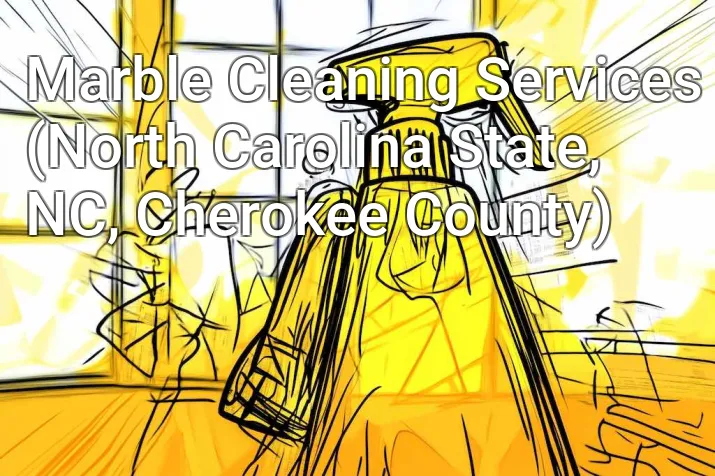 Marble Cleaning Services (North Carolina State, NC, Cherokee County)