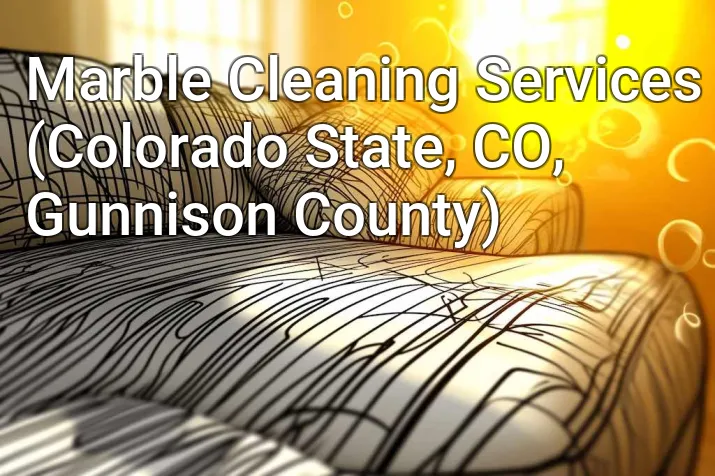 Marble Cleaning Services (Colorado State, CO, Gunnison County)