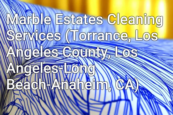 Marble Estates Cleaning Services (Torrance, Los Angeles County, Los Angeles-Long Beach-Anaheim, CA)