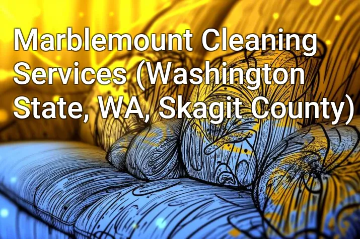 Marblemount Cleaning Services (Washington State, WA, Skagit County)