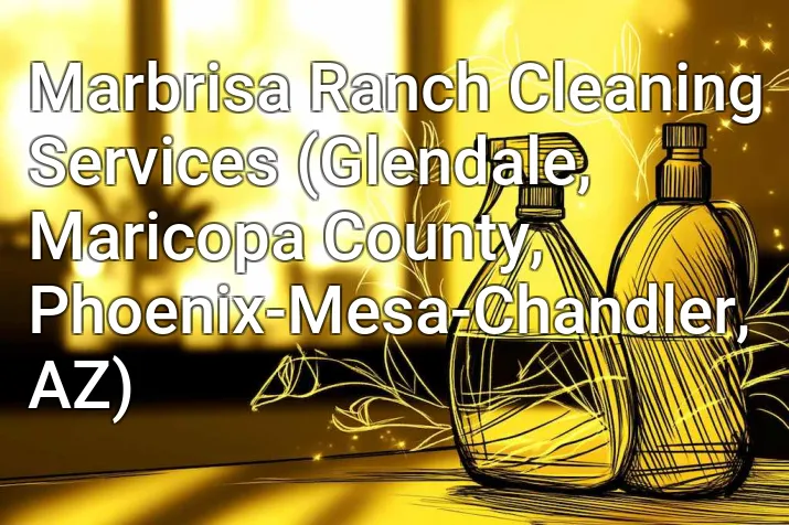 Marbrisa Ranch Cleaning Services (Glendale, Maricopa County, Phoenix-Mesa-Chandler, AZ)