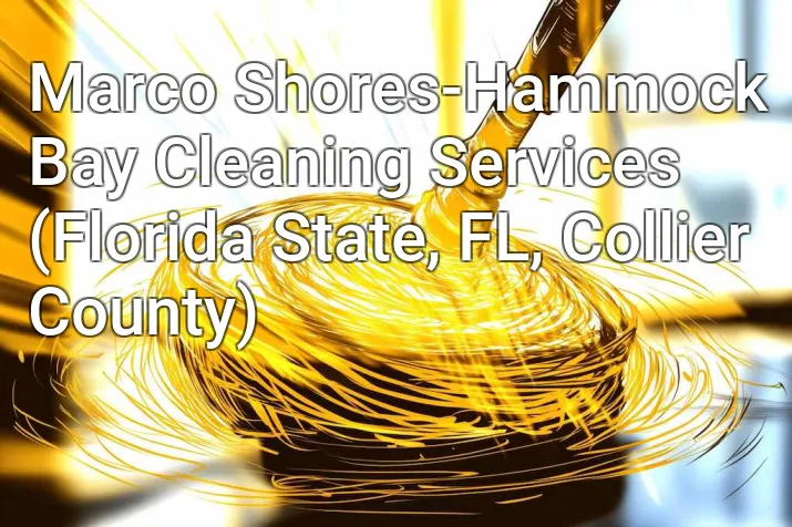 Marco Shores-Hammock Bay Cleaning Services (Florida State, FL, Collier County)