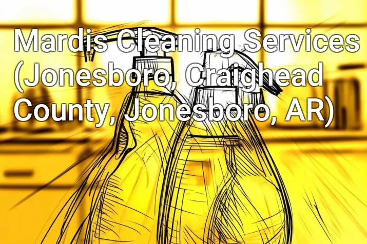 Mardis Cleaning Services (Jonesboro, Craighead County, Jonesboro, AR)