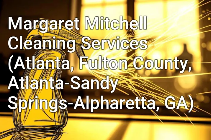 Margaret Mitchell Cleaning Services (Atlanta, Fulton County, Atlanta-Sandy Springs-Alpharetta, GA)