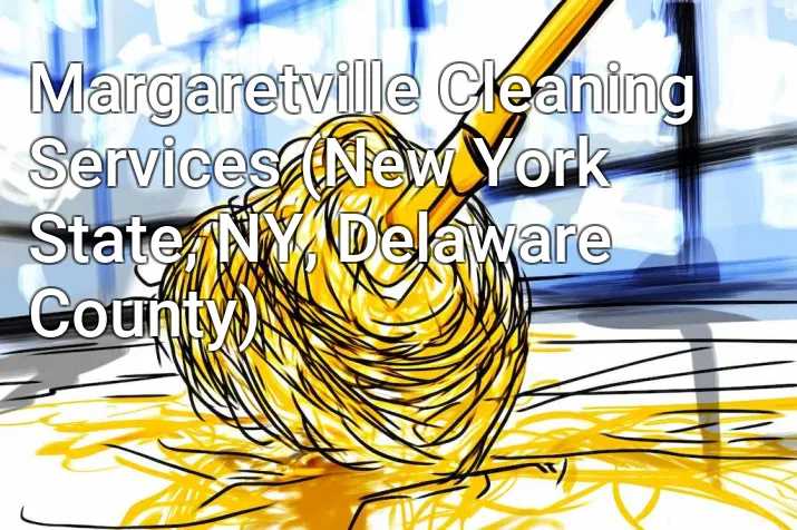 Margaretville Cleaning Services (New York State, NY, Delaware County)