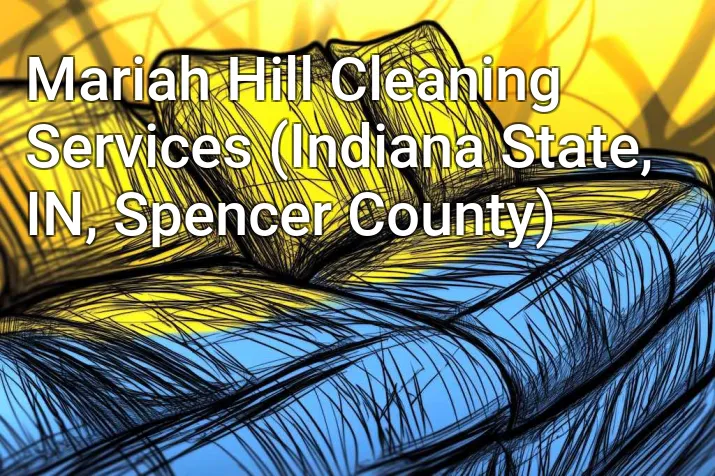 Mariah Hill Cleaning Services (Indiana State, IN, Spencer County)