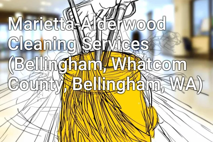 Marietta-Alderwood Cleaning Services (Bellingham, Whatcom County, Bellingham, WA)