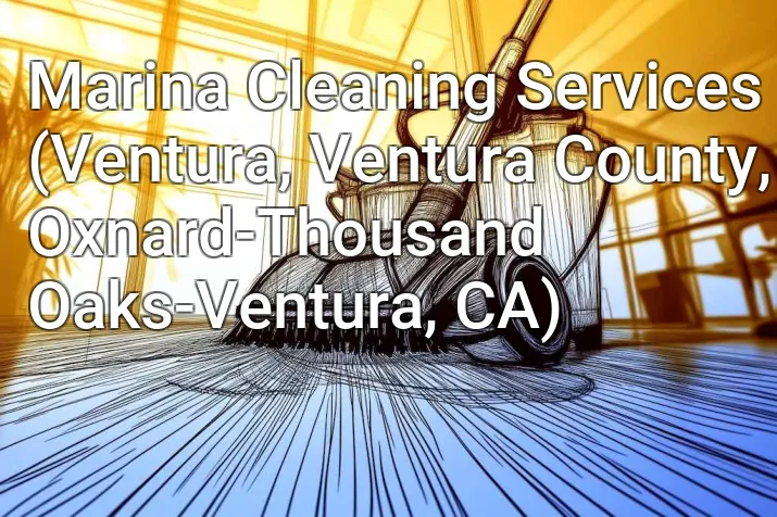 Marina Cleaning Services (Ventura, Ventura County, Oxnard-Thousand Oaks-Ventura, CA)