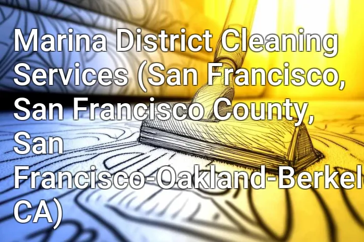 Marina District Cleaning Services (San Francisco, San Francisco County, San Francisco-Oakland-Berkeley, CA)