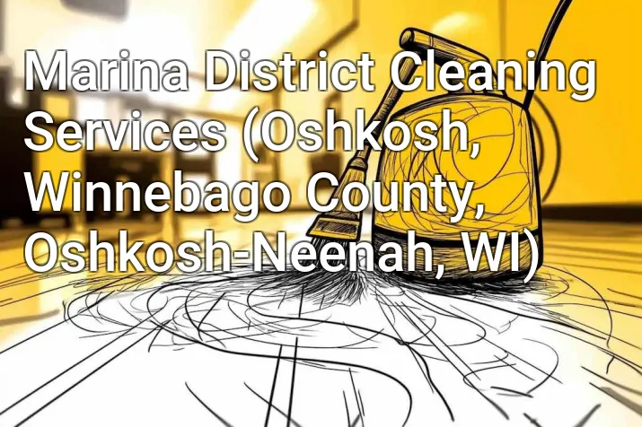 Marina District Cleaning Services (Oshkosh, Winnebago County, Oshkosh-Neenah, WI)