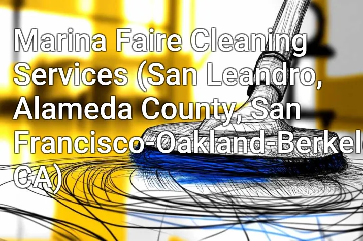 Marina Faire Cleaning Services (San Leandro, Alameda County, San Francisco-Oakland-Berkeley, CA)