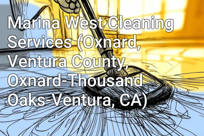 Marina West Cleaning Services (Oxnard, Ventura County, Oxnard-Thousand Oaks-Ventura, CA)