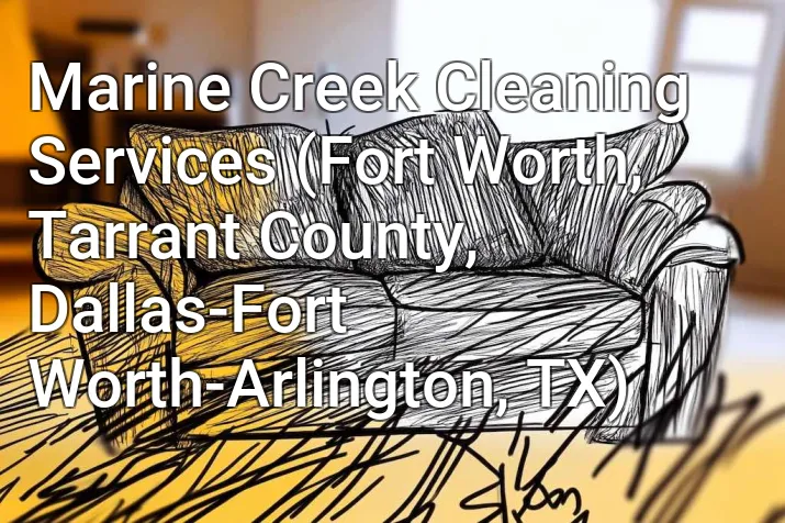 Marine Creek Cleaning Services (Fort Worth, Tarrant County, Dallas-Fort Worth-Arlington, TX)