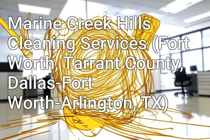 Marine Creek Hills Cleaning Services (Fort Worth, Tarrant County, Dallas-Fort Worth-Arlington, TX)