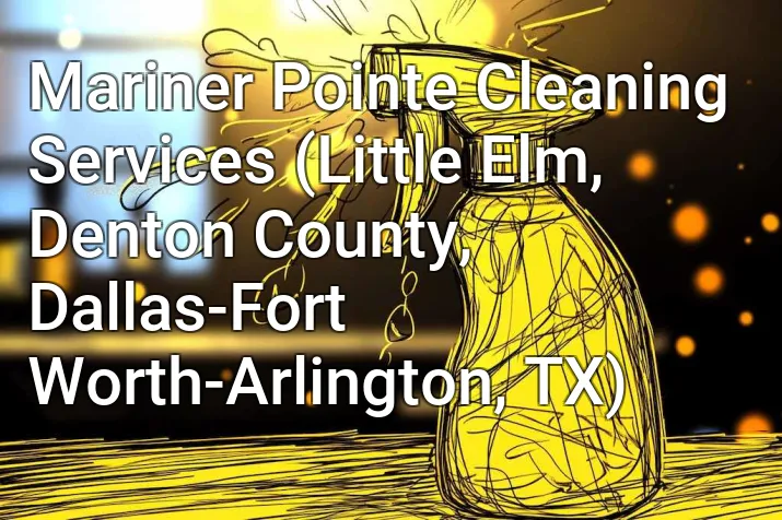 Mariner Pointe Cleaning Services (Little Elm, Denton County, Dallas-Fort Worth-Arlington, TX)