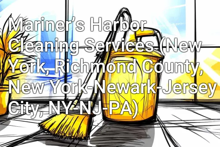 Mariner’s Harbor Cleaning Services (New York, Richmond County, New York-Newark-Jersey City, NY-NJ-PA)