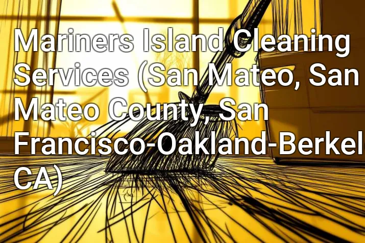 Mariners Island Cleaning Services (San Mateo, San Mateo County, San Francisco-Oakland-Berkeley, CA)