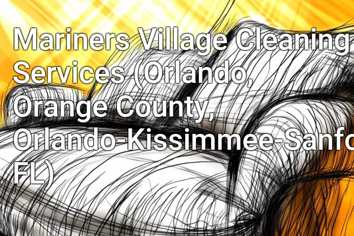 Mariners Village Cleaning Services (Orlando, Orange County, Orlando-Kissimmee-Sanford, FL)