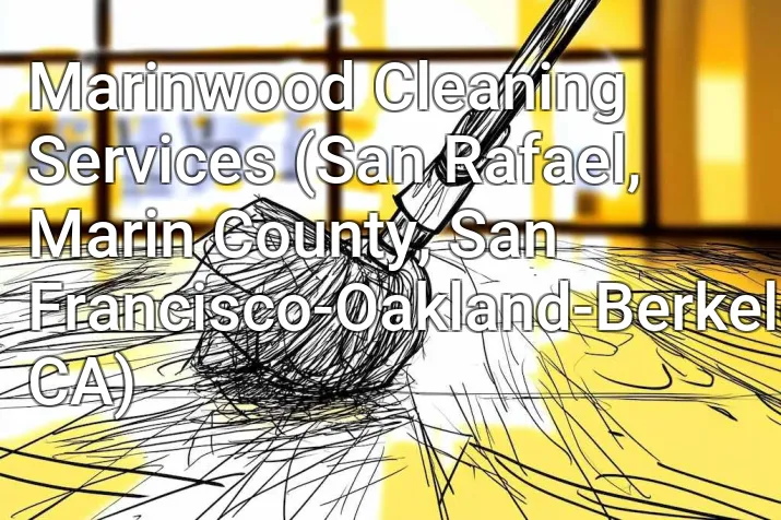 Marinwood Cleaning Services (San Rafael, Marin County, San Francisco-Oakland-Berkeley, CA)
