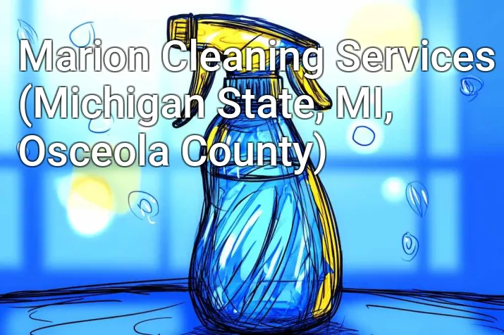 Marion Cleaning Services (Michigan State, MI, Osceola County)