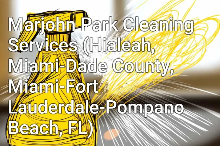 Marjohn Park Cleaning Services (Hialeah, Miami-Dade County, Miami-Fort Lauderdale-Pompano Beach, FL)