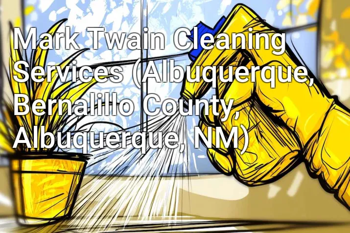 Mark Twain Cleaning Services (Albuquerque, Bernalillo County, Albuquerque, NM)