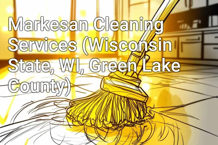 Markesan Cleaning Services (Wisconsin State, WI, Green Lake County)