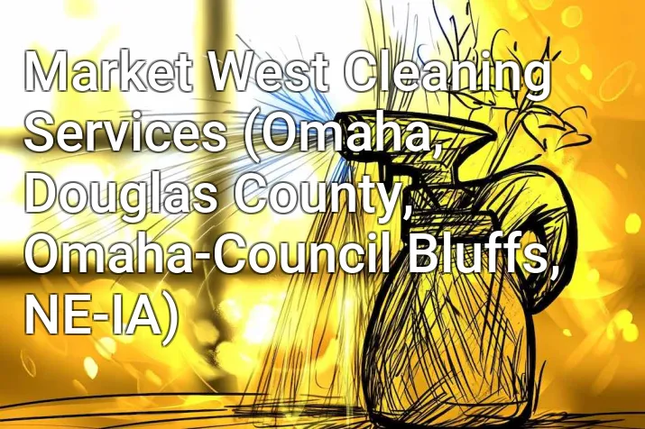 Market West Cleaning Services (Omaha, Douglas County, Omaha-Council Bluffs, NE-IA)