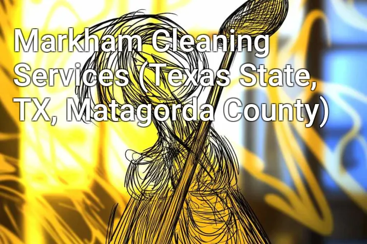 Markham Cleaning Services (Texas State, TX, Matagorda County)