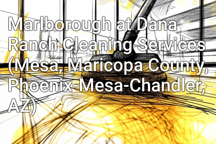 Marlborough at Dana Ranch Cleaning Services (Mesa, Maricopa County, Phoenix-Mesa-Chandler, AZ)