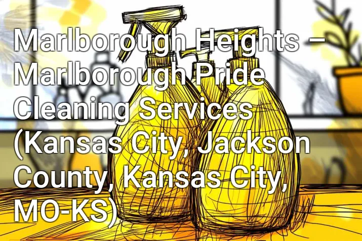 Marlborough Heights – Marlborough Pride Cleaning Services (Kansas City, Jackson County, Kansas City, MO-KS)